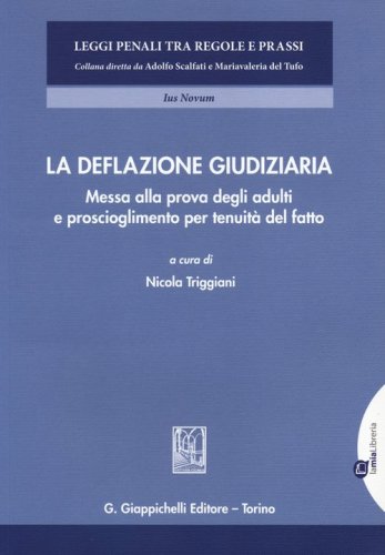 La deflazione giudiziaria. Messa alla prova degli adulti e proscioglimento per tenuit&agrave; del fatto