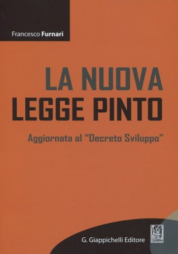 La nuova legge Pinto. Aggiornata al &laquo;Decreto sviluppo&raquo;