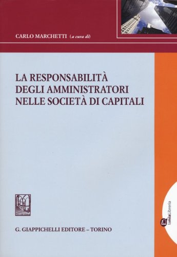 La responsabilit&agrave; degli amministratori nelle societ&agrave; di capitali