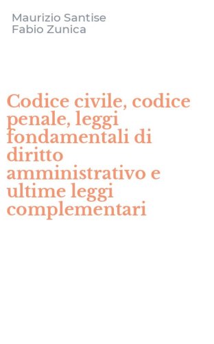 Codice civile, codice penale, leggi fondamentali di diritto amministrativo e ultime leggi complementari
