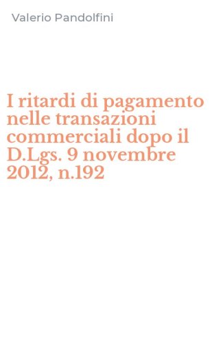 I ritardi di pagamento nelle transazioni commerciali dopo il D.Lgs. 9 novembre 2012, n.192