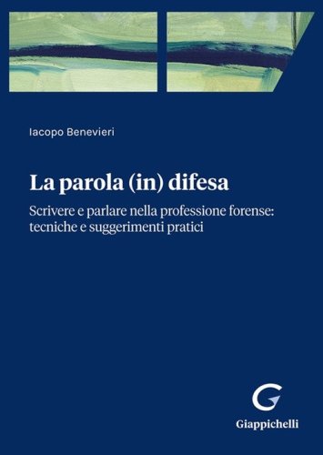 Parola (in) difesa. Scrivere e parlare nella professione forense: tecniche e suggerimenti pratici