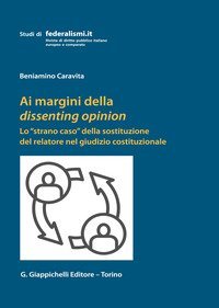 Ai margini della dissenting opinion. Lo &laquo;strano caso&raquo; della sostituzione del relatore nel giudizio costituzionale