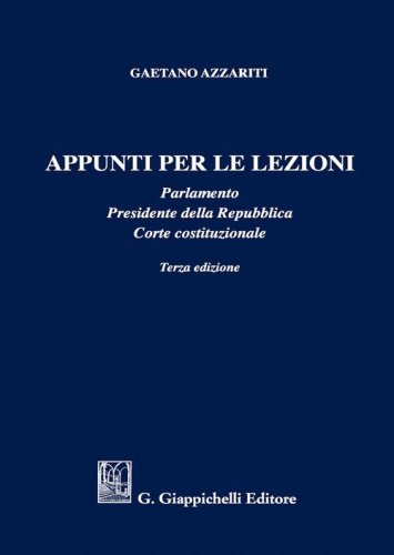 Appunti per le lezioni. Parlamento. Presidente della Repubblica. Corte costituzionale