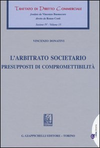 L'arbitrato societario. Presupposti di compromettibilit&agrave;