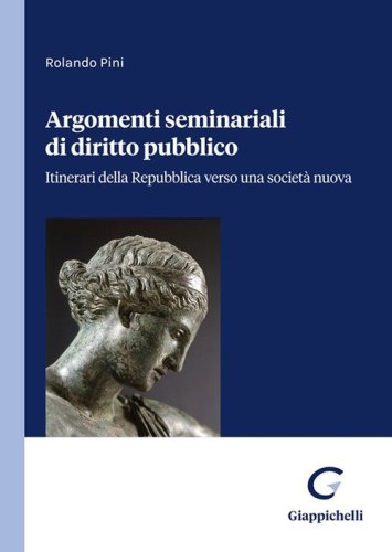 Argomenti seminariali di diritto pubblico. Itinerari della Repubblica verso una societ&agrave; nuova