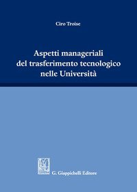 Aspetti manageriali del trasferimento tecnologico nelle Universit&agrave;