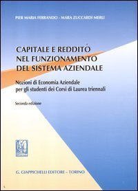 Capitale e reddito nel funzionamento del sistema aziendale. Nozioni di economia aziendale per gli studenti dei corsi di laurea triennali