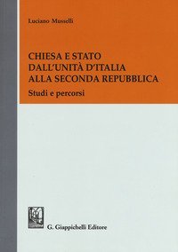 Chiesa e Stato dall'Unit&agrave; d'Italia alla seconda Repubblica. Studi e percorsi