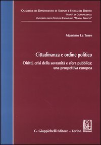 Cittadinanza e ordine politico. Diritti, crisi della sovranit&agrave; e sfera pubblica: una prospettiva europea