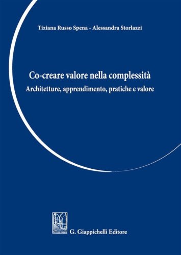 Co-creare valore nella complessit&agrave;. Architetture, apprendimento, pratiche e valore