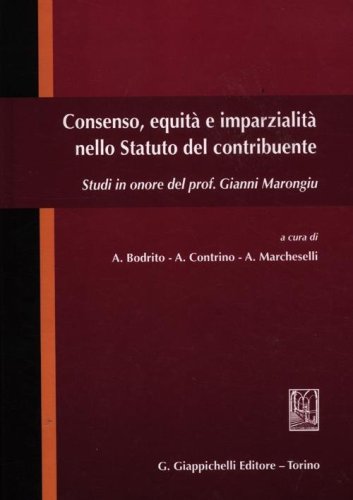 Consenso, equit&agrave; e imparzialit&agrave; nello Statuto del contribuente. Studi in onore del prof. Gianni Marongiu
