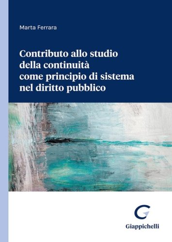 Contributo allo studio della continuit&agrave; come principio di sistema nel diritto pubblico