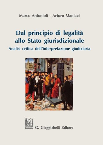 Dal principio di legalit&agrave; allo Stato giurisdizionale. Analisi critica dell'interpretazione giudiziaria