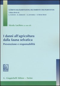 I danni all'agricoltura dalla fauna selvatica. Prevenzione e responsabilit&agrave;