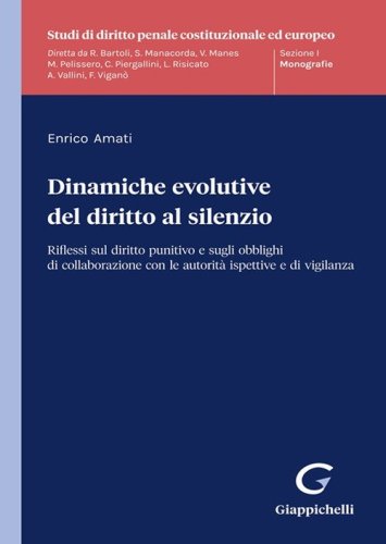 Dinamiche evolutive del diritto al silenzio. Riflessi sul diritto punitivo e sugli obblighi di collaborazione con le autorit&agrave; ispettive e di vigilanza