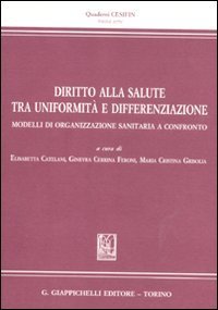 Diritto alla salute tra uniformit&agrave; e differenziazione. Modelli di organizzazione sanitaria a confronto