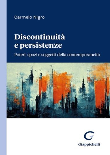Discontinuit&agrave; e persistenze. Poteri, spazi e soggetti della contemporaneit&agrave;