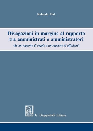 Divagazioni in margine al rapporto tra amministrati e amministratori (da un rapporto di regole a un rapporto di affezione)