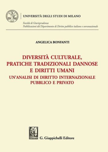 Diversit&agrave; culturale, pratiche tradizionali dannose e diritti umani. Un'analisi di diritto internazionale pubblico e privato