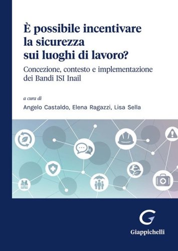 &Egrave; possibile incentivare la sicurezza sui luoghi di lavoro? Concezione, contesto e implementazione dei Bandi ISI Inail