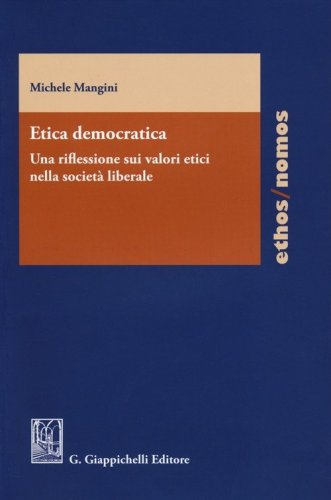 Etica democratica. Una riflessione sui valori etici nella societ&agrave; liberale