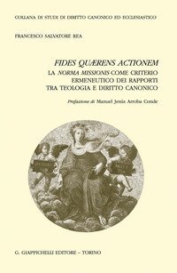 Fides qu&aelig;rens actionem. La norma missionis come criterio ermeneutico dei rapporti tra teologia e diritto canonico