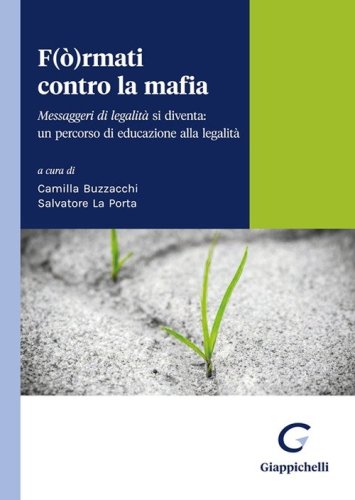 F(&ograve;)rmati contro la mafia. Messaggeri di legalit&agrave; si diventa: un percorso di educazione alla legalit&agrave;