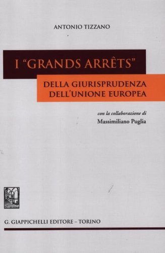 I &laquo;grands arr&ecirc;ts&raquo; della giurisprudenza dell'Unione europea