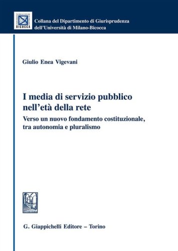 I media di servizio pubblico nell'et&agrave; della rete. Verso un nuovo fondamento costituzionale, tra autonomia e pluralismo
