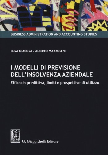 I modelli di previsione dell'insolvenza aziendale. Efficacia predittiva, limiti e prospettive di utilizzo