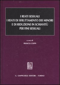 I reati sessuali. I reati di sfruttamento dei minori e di riduzione in schiavit&ugrave; per fini sessuali