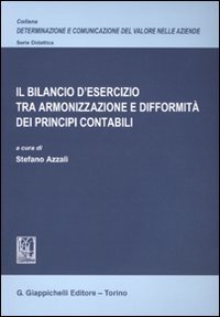 Il bilancio d'esercizio tra armonizzazione e difformit&agrave; dei principi contabili