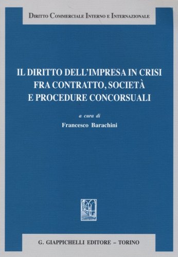 Il diritto dell'impresa in crisi fra contratto, societ&agrave; e procedure concorsuali