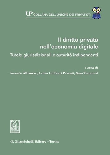 Il diritto privato nell'economia digitale. Tutele giurisdizionali e autorit&agrave; indipendenti