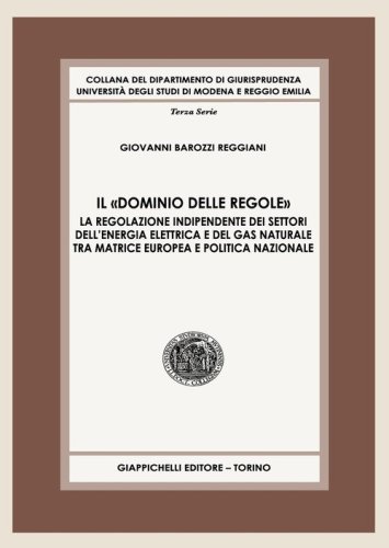 Il &laquo;dominio delle regole&raquo;. La regolazione indipendente dei settori dell'energia elettrica e del gas naturale tra matrice europea e politica nazionale