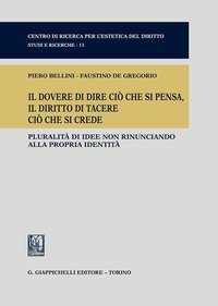 Il dovere di dire ci&ograve; che si pensa, il diritto di tacere ci&ograve; che si crede. Pluralit&agrave; di idee non rinunciando alla propria identit&agrave;