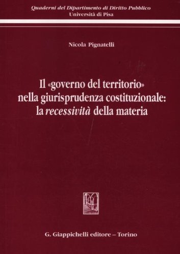 Il &laquo;governo del territorio&raquo; nella giurisprudenza costituzionale: la recessivit&agrave; della materia
