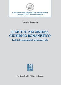 Il mutuo nel sistema giuridico romanistico. Profili di consensualit&agrave; nel mutuo reale