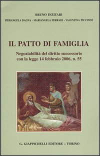 Il patto di famiglia. Negoziabilit&agrave; del diritto successorio con la legge 14 febbraio 2006, n. 55