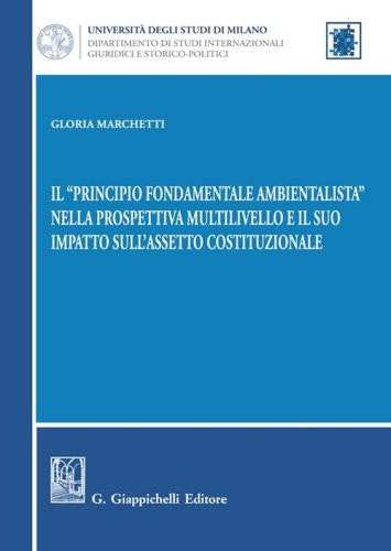 Il &laquo;principio fondamentale ambientalista&raquo; nella prospettiva multilivello e il suo impatto sull'assetto costituzionale