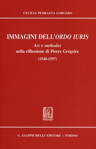Immagini dell'ordo iuris. Ars e methodus nella riflessione di Pierre Gr&eacute;goire (1540-1597)