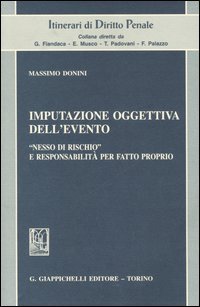 Imputazione oggettiva dell'evento. &laquo;Nesso di rischio&raquo; e responsabilit&agrave; per fatto proprio