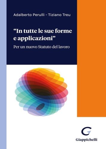 &laquo;In tutte forme e applicazioni&raquo;. Per un nuovo Statuto del lavoro