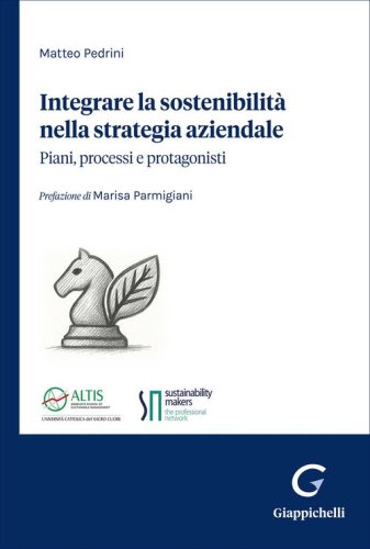 Integrare la sostenibilit&agrave; nella strategia aziendale. Piani, processi e protagonisti