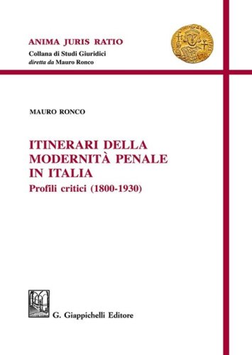 Itinerari della modernit&agrave; penale in Italia. Profili critici (1800-1930)