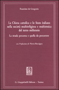 La chiesa cattolica e lo Stato italiano nella societ&agrave; multireligiosa e multietnica del terzo millenio. La strada percorsa e quella da percorrere