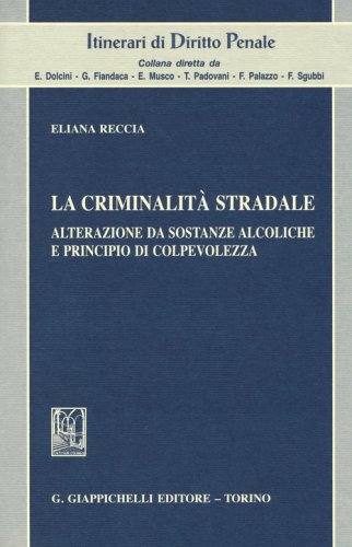 La criminalit&agrave; stradale. Alterazione da sostanze alcoliche e principio di colpevolezza