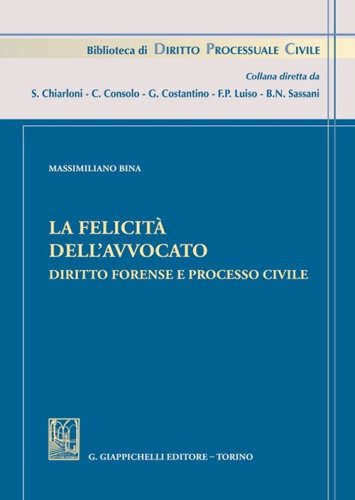 La felicit&agrave; dell'avvocato. Diritto forense e processo civile