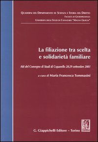 La filiazione tra scelta e solidariet&agrave; familiare. Atti del Convegno di studi (Copanello, 28-29 settembre 2001)